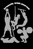 Crossfit WOD Journal: Crossfit WOD Journal: Crossfit Workout Journal - WOD Logbook - Exercise Planner - Cross Training Tracking Diary WOD Book | Track WODs + Benchmarks + Personal Records | 120 Pages