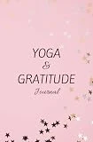 Yoga & Gratitude: A Daily Journal for Mindful Yoga Practice and Positive Reflections - Stars: Transform Your Yoga Journey: Cultivate a Personal Practice, Foster Reflection, and Embrace Gratitude