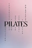 Pilates Principles: Precision, Concentration, Flow, Breath, Control, Center: A Blank, Lined Journal Inspired By Pilates & The Love of Contrology (6'x9', 120 pages)
