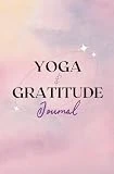 Yoga & Gratitude: A Daily Journal for Mindful Yoga Practice and Positive Reflections - Pink: Transform Your Yoga Journey: Cultivate a Personal Practice, Foster Reflection, and Embrace Gratitude