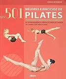 Los 501 mejores ejercicios de Pilates : El entrenamiento perfecto para alcanzar su condición física ideal: EL ENTRENAMIENTO PERFECTO PARA ALCANZAR SU CONDICION FISICA IDEAL