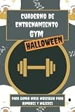 Cuaderno de Entrenamiento Gym Halloween para Ganar Masa Muscular para Hombres y Mujeres: Agenda Bloc donde Registrar las Rutinas de Cardio y Fuerza en el Gimnasio o en Casa para Hombres y Mujeres