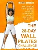 Wall Pilates Workouts: The Ultimate Guide to the 28 Day Wall Pilates Challenge - Suitable For Women, Seniors and Beginners (Wall Pilates Workouts Book)