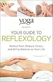 Yoga Journal Presents Your Guide to Reflexology: Relieve Pain, Reduce Stress, and Bring Balance to Your Life (English Edition)