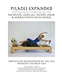 Pilates Expanded Supplemental Exercises To The Reformer, Cadillac, Wunda Chair & Barrels Photo Encyclopedia: Volume 1