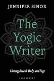 The Yogic Writer: Uniting Breath, Body, and Page (English Edition)