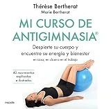 Mi curso de Antigimnasia: Despierte su cuerpo y encuentre su energía y bienestar en clase, en casa o en el trabajo (Divulgación)