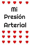 MI PRESIÓN ARTERIAL: LIBRO DE REGISTRO PARA CONTROLAR LA PRESIÓN ARTERIAL, EL PULSO Y LAS NOTAS -MEDICACIÓN, CAMBIOS, ACTIVIDADES- Y MUCHO MÁS.
