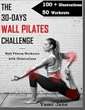 Wall Pilates Workouts with Illustrations: 30 Days Workout Challenge with Over 100+ Pictures and 50 Wall Pilates Workouts – Best for Adults, Seniors, Teens and Kids to Build Strength at Home.