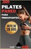 Pilates Pared para Principiantes: Los Mejores Ejercicios para Tonificar Abdomen, Piernas y Glúteos en 28 Días | Para Mujeres