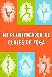 Mi Planificador de Clases de Yoga: Es un cuaderno para llevar un registro de las clases de Yoga que impartes o a las que asistes- Formato 15 x 23cm ... para los profesores o alumnos de Yoga