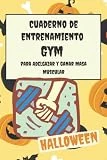 Cuaderno de Entrenamiento Gym Halloween para Adelgazar y Ganar Masa Muscular: Diario de Seguimiento de Ejercicios en el Gimnasio o en Casa para Adelgazar y Mejorar Nuestra Salud Física y Mental