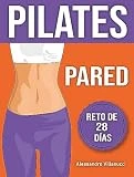 Pilates Pared: 20 Minutos para Reducir Cintura, Tonifìcar Piernas, Abdomen y Glùteos - Reto Ideal de 28 Días para Mujeres