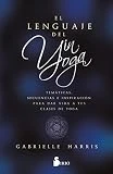 EL LENGUAJE DEL YIN YOGA: Temáticas, secuencias e inspiración para dar vida a tus clases de yoga