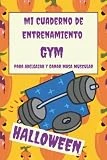Mi Cuaderno de Entrenamiento Gym Halloween para Adelgazar y Ganar Masa Muscular: Agenda Bloc de Seguimiento de Ejercicios en el Gimnasio o en Casa ... y Mejorar Nuestra Salud Física y Mental