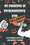 Mi Cuaderno de Entrenamiento Gym Halloween en el Gimnasio o en la Casa para Hombres y Mujeres: Registro Personalizado Ideal para el Seguimiento de los ... para los Amantes del Culturismo y el Fitness
