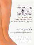 Awakening Somatic Intelligence: The Art and Practice of Embodied Mindfulness
