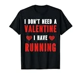 No necesito un San Valentín que tengo corriendo el día de San Valentín Camiseta