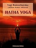 Hatha Yoga: The Yogi Philosophy of Physical Well-Being (English Edition)