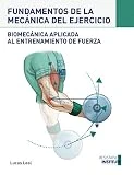 FUNDAMENTOS DE LA MECÁNICA DEL EJERCICIO: Biomecánica aplicada al entrenamiento de Fuerza