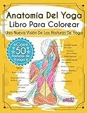 Anatomía Del Yoga Libro Para Colorear: Una Nueva Visión De Las Posturas De Yoga