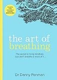 The Art of Breathing: The secret to living mindfully. Just don’t breathe a word of it…
