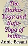The Hatha-Yoga and Raja-Yoga of India: Theosophical Classics (English Edition)