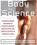 Body by Science: A Research Based Program for Strength Training, Body building, and Complete Fitness in 12 Minutes a Week: A Research Based Program to ... in 12 Minutes a Week (NTC SPORTS/FITNESS)