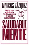 Saludable Mente: Hábitos para optimizar tu cerebro y mejorar tu salud a cualquier edad (Bienestar, salud y vida sana)